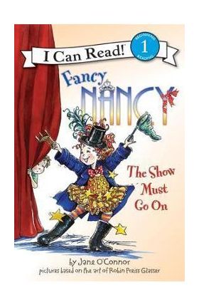 Fancy Nancy: The Show Must Go on - Jane O'connor