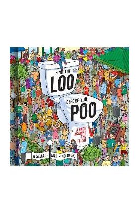 Find the Loo Before You Poo: A Race Against the Flush - Jorge Santillan