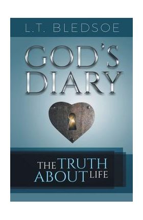 God's Diary: The Truth About Life - L. T. Bledsoe