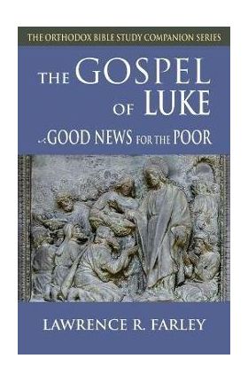 Gospel of Luke: Good News for the Poor - Lawrence R. Farley