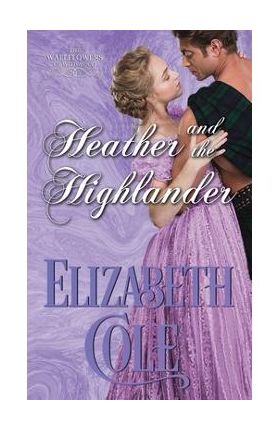 Heather and the Highlander: A Regency Romance - Elizabeth Cole