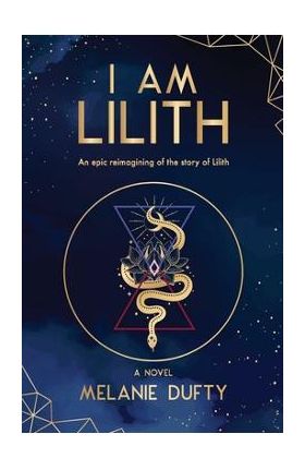 I Am Lilith: An epic reimagining of the story of Lilith - Melanie Dufty