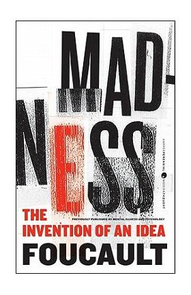 Madness: The Invention of an Idea - Michel Foucault