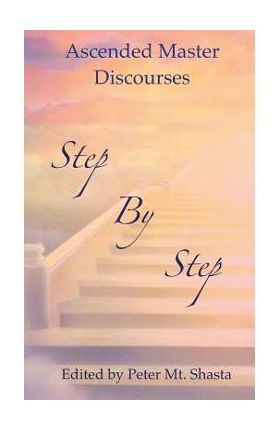 Step by Step: Ascended Master Discourses - Ascended Masters