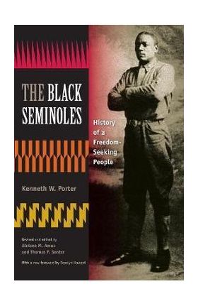 The Black Seminoles: History of a Freedom-Seeking People - Kenneth W. Porter