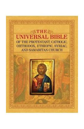 The Universal Bible of the Protestant, Catholic, Orthodox, Ethiopic, Syriac, and Samaritan Church - Joseph Lumpkin