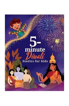 5-Minute Diwali Stories for Kids: A Collection of Stories about Indian Mythology, Hindu Deities, Diwali Customs and Traditions for Children - Naya Gill