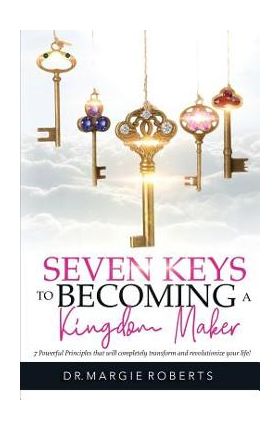 7 Keys to Becoming A Kingdom Maker - Margie Roberts