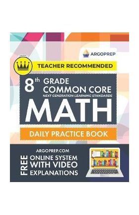 8th Grade Common Core Math: Daily Practice Workbook - Part I: Multiple Choice 1000+ Practice Questions and Video Explanations Argo Brothers (Commo - Argoprep