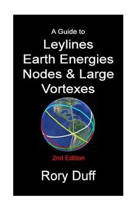 A guide to Leylines, Earth Energy lines, Nodes & Large Vortexes - Rory Duff