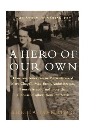 A Hero of Our Own: The Story of Varian Fry - Sheila Isenberg