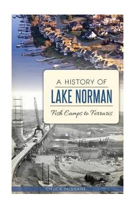 A History of Lake Norman: Fish Camps to Ferraris - Chuck Mcshane