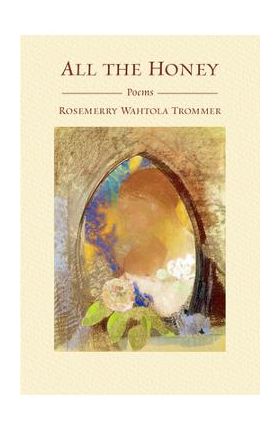 All the Honey - Rosemerry Wahtola Trommer