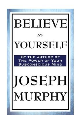 Believe in Yourself - Joseph Murphy