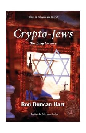 Crypto-Jews: The Long Journey - Ron Duncan Hart