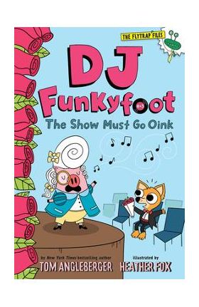 DJ Funkyfoot: The Show Must Go Oink (DJ Funkyfoot #3) - Tom Angleberger