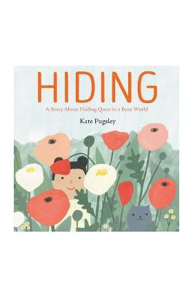 Hiding: A Story about Finding Quiet in a Busy World - Kate Pugsley