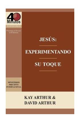 Jesus: Experimentando Su Toque - Un Estudio de Marcos 1-6 / Jesus: Experiencing His Touch - A Study of Mark 1-6 - Kay Arthur