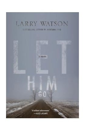 Let Him Go - Larry Watson