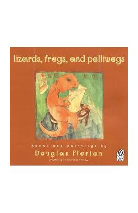 Lizards, Frogs, and Polliwogs - Douglas Florian