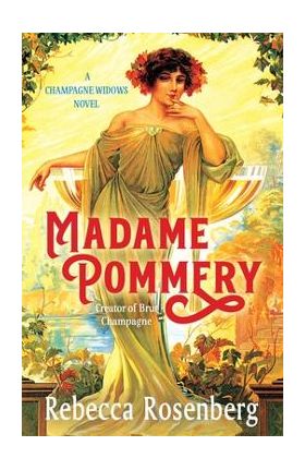 Madame Pommery: Creator of Brut Champagne - Rebecca Rosenberg