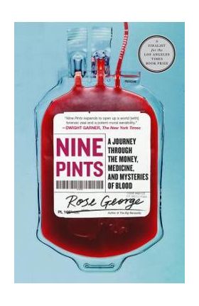 Nine Pints: A Journey Through the Money, Medicine, and Mysteries of Blood - Rose George