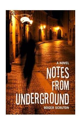 Notes from Underground - Roger Scruton