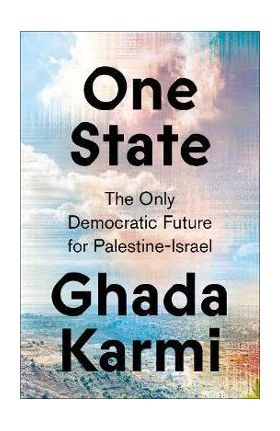 One State: The Only Democratic Future for Palestine-Israel - Ghada Karmi