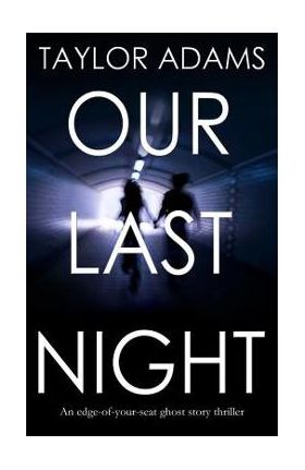 OUR LAST NIGHT an edge-of-your-seat ghost story thriller - Taylor Adams