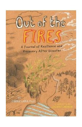 Out of the Fires: A Journal of Resilience and Recovery After Disaster - Carrie Lara