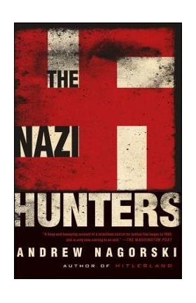 The Nazi Hunters - Andrew Nagorski