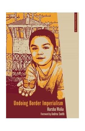 Undoing Border Imperialism - Harsha Walia