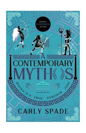 A Contemporary Mythos Series Collected (Books 4-6) - Carly Spade