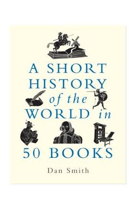 A Short History of the World in 50 Books - Daniel Smith