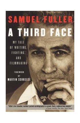 A Third Face: My Tale of Writing, Fighting, and Filmmaking - Samuel Fuller