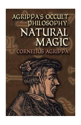 Agrippa's Occult Philosophy: Natural Magic - Cornelius Agrippa