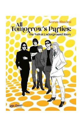 All Tomorrow's Parties: The Velvet Underground Story - Koren Shadmi