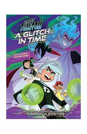 Danny Phantom: A Glitch in Time - Gabriela Epstein