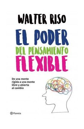 El Poder del Pensamiento Flexible - Walter Riso