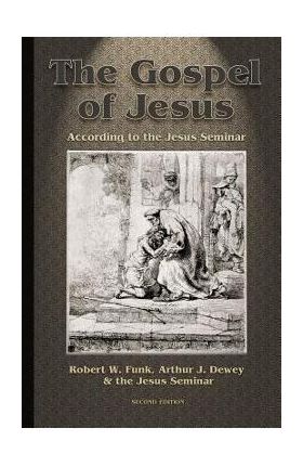 Gospel of Jesus: According to the Jesus Seminar - Arthur J. Dewey