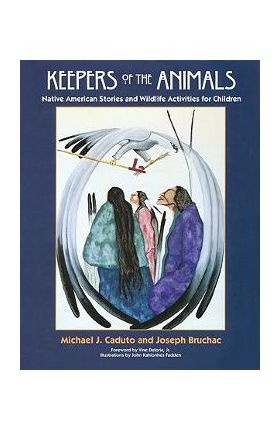 Keepers of the Animals: Native American Stories and Wildlife Activities for Children - Joseph Bruchac