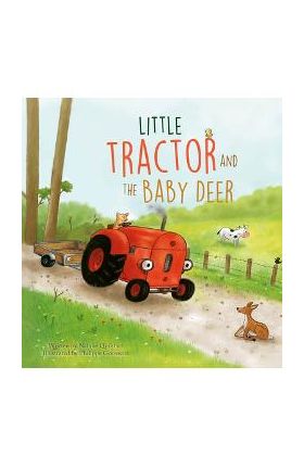 Little Tractor and the Baby Deer - Natalie Quintart