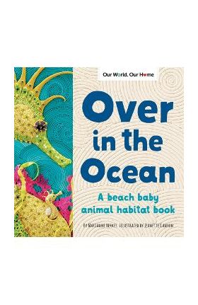 Over in the Ocean: A Beach Baby Animal Habitat Book - Marianne Berkes