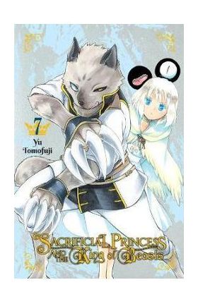 Sacrificial Princess & the King of Beasts, Vol. 7 - Yu Tomofuji