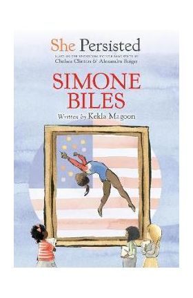 She Persisted: Simone Biles - Kekla Magoon