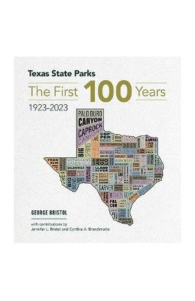 Texas State Parks: The First One Hundred Years, 1923-2023 - George Bristol