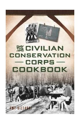 The Civilian Conservation Corps Cookbook - Amy Bizzarri