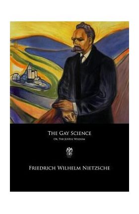The Gay Science: or The Joyful Wisdom - Thomas Common