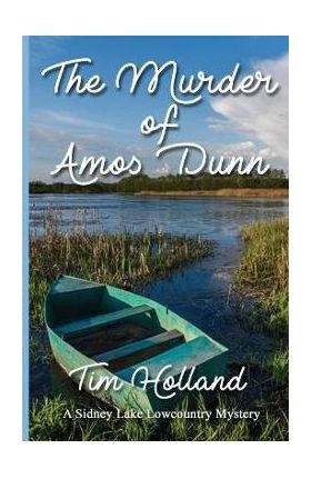 The Murder of Amos Dunn: A Sidney Lake Lowcountry Mystery - Timothy Holland