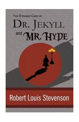 The Strange Case of Dr. Jekyll and Mr. Hyde - Robert Louis Stevenson